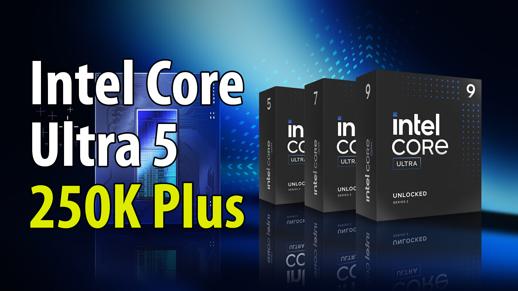 Intel Unveils Core Ultra 5 250K Plus: 18-Core Arrow Lake Refresh with 5.3 GHz Boost